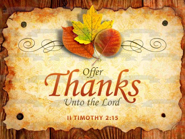 Happy Thanksgiving  Offer Thanks Unto the Lord Timothy 2:15  Fall Colored Leaves Edible Cake Topper Image ABPID52730 For Discount