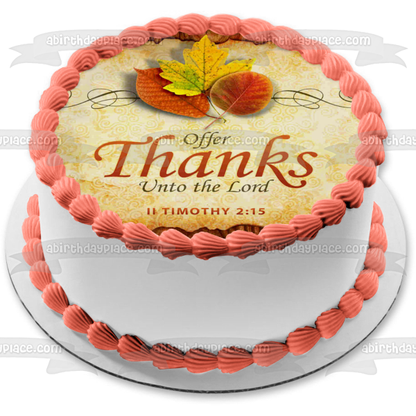 Happy Thanksgiving  Offer Thanks Unto the Lord Timothy 2:15  Fall Colored Leaves Edible Cake Topper Image ABPID52730 For Discount